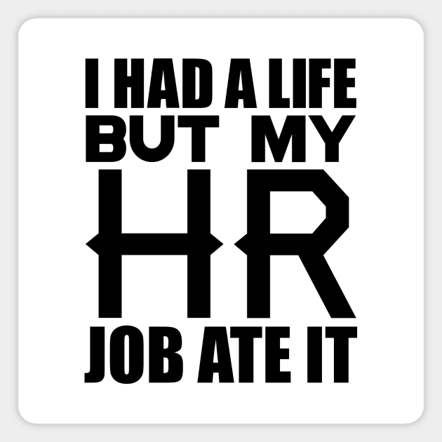 I had a life, but my HR job ate it Magnet by colorsplash